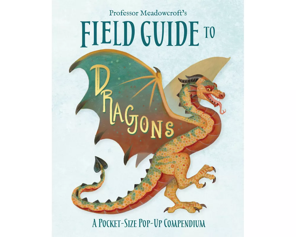 Professor Meadowcroft's Field Guide to Dragons