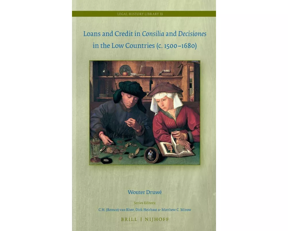 Loans and Credit in <i>Consilia</i> and <i>Decisiones</i> in the Low Countries (c. 1500-1680)