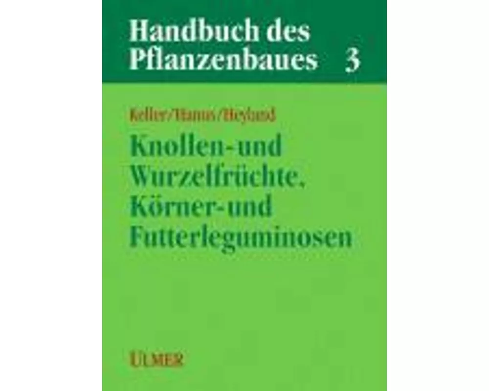 Handbuch des Pflanzenbaus 3 - Knollen- und Wurzelfrüchte, Körner- und Futterleguminosen
