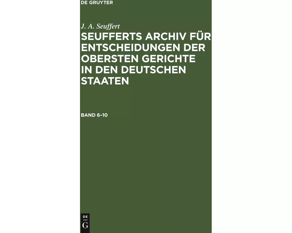 J. A. Seuffert: Seufferts Archiv für Entscheidungen der obersten Gerichte in den deutschen Staaten