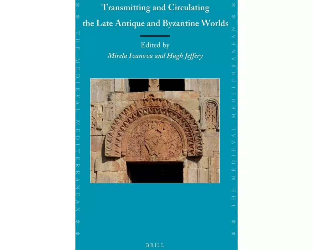 Transmitting and Circulating the Late Antique and Byzantine Worlds