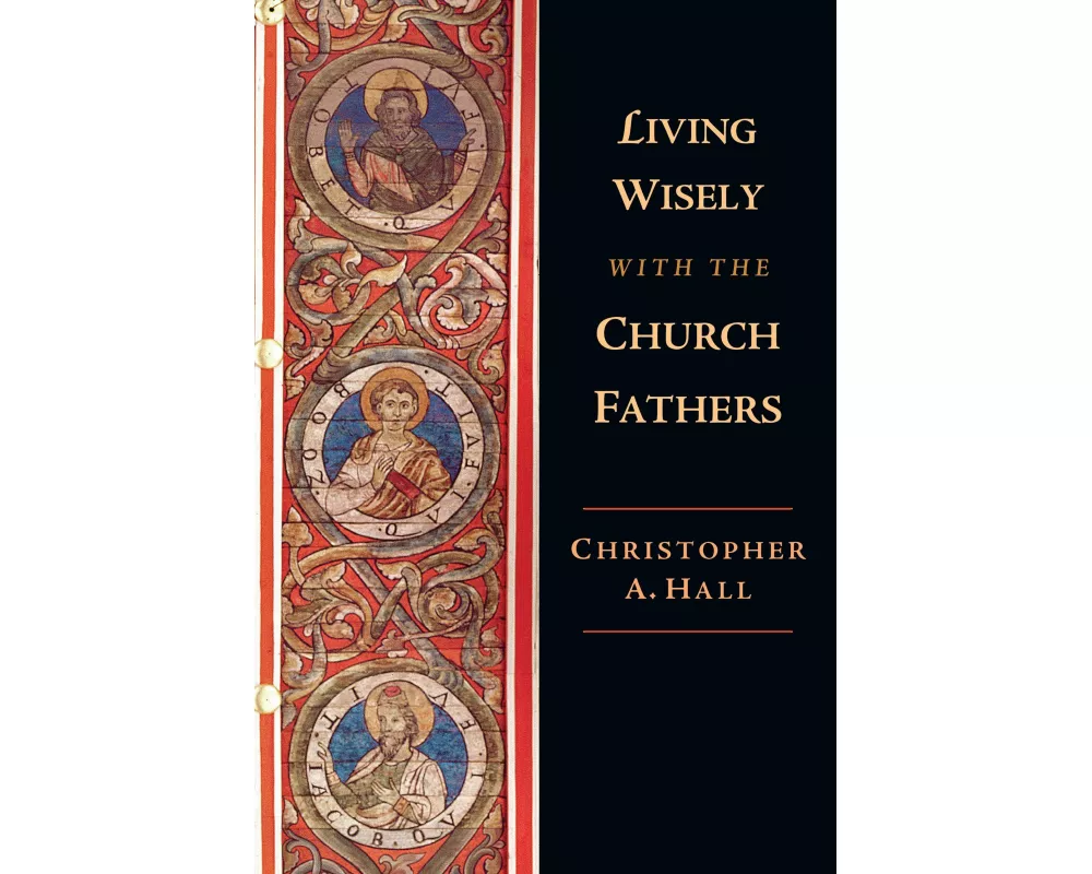 Living Wisely with the Church Fathers