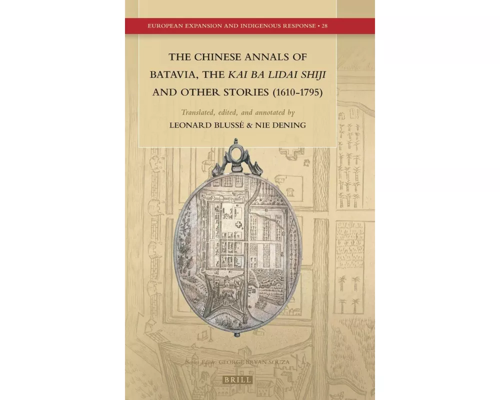 The Chinese Annals of Batavia, the Kai Ba Lidai Shiji and Other Stories (1610-1795)