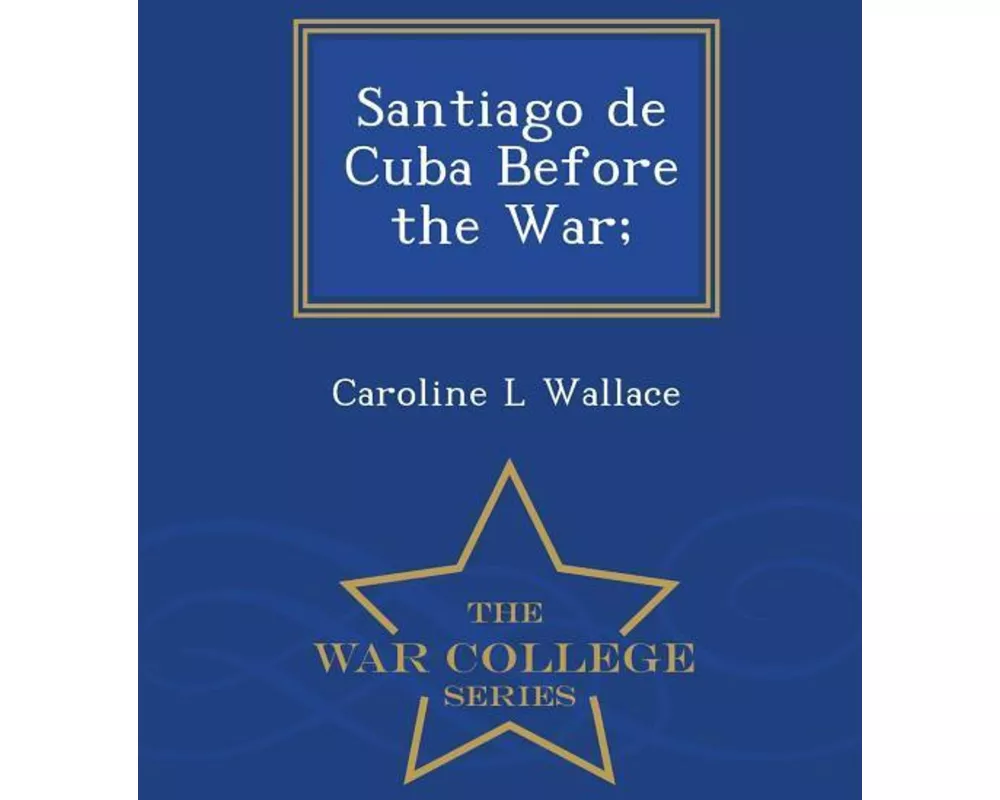 Santiago de Cuba Before the War; - War College Series