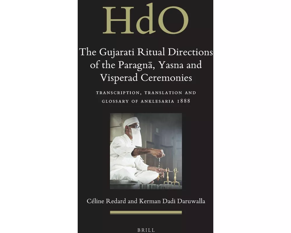 The Gujarati Ritual Directions of the Paragn¿, Yasna and Visperad Ceremonies