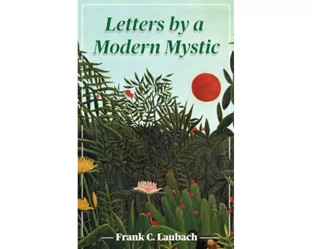 Letters By A Modern Mystic: Excerpts from Letters Written at Dansalan, Lake Lanao, Philippine Islands, to His Father