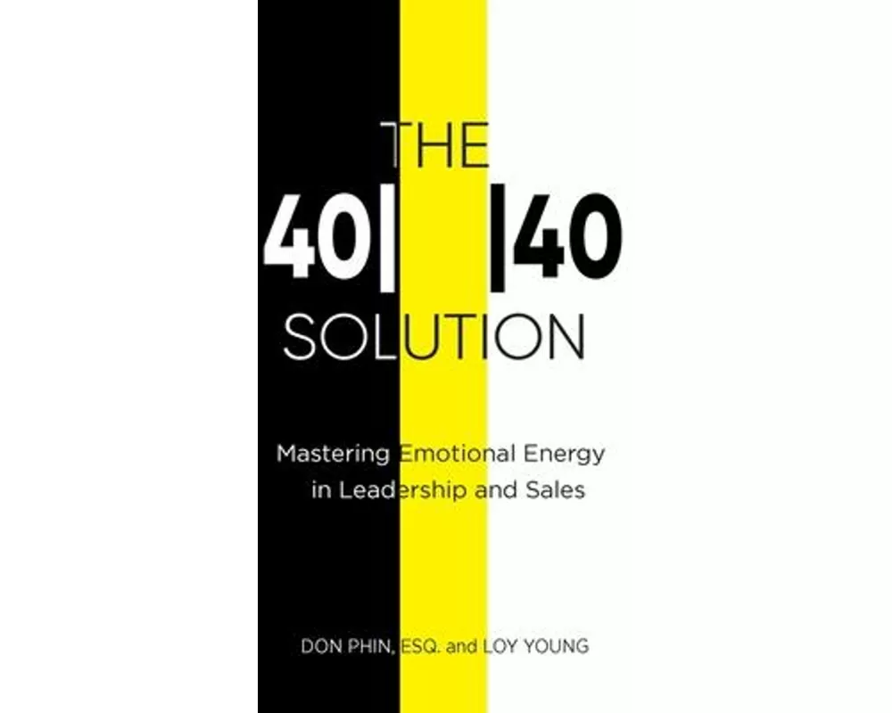 The 4040 Solution: Mastering Emotional Energy in Leadership and Sales