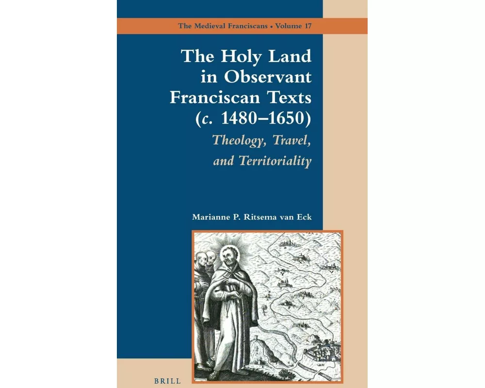 The Holy Land in Observant Franciscan Texts (<i>c.</i> 1480-1650)