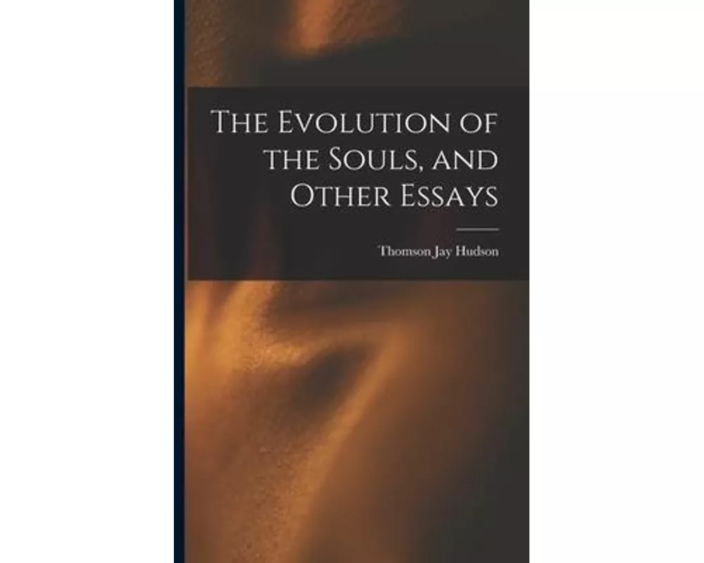 The Evolution of the Souls, and Other Essays