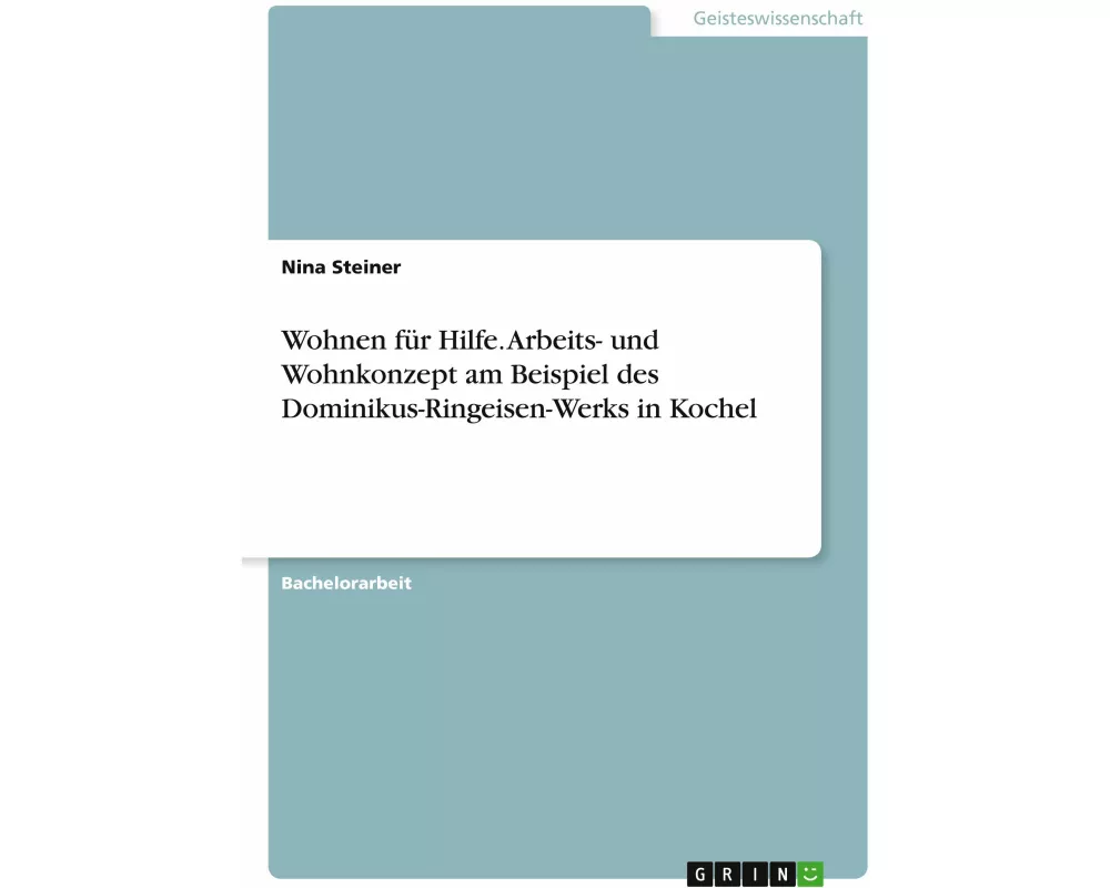 Wohnen für Hilfe. Arbeits- und Wohnkonzept am Beispiel des Dominikus-Ringeisen-Werks in Kochel
