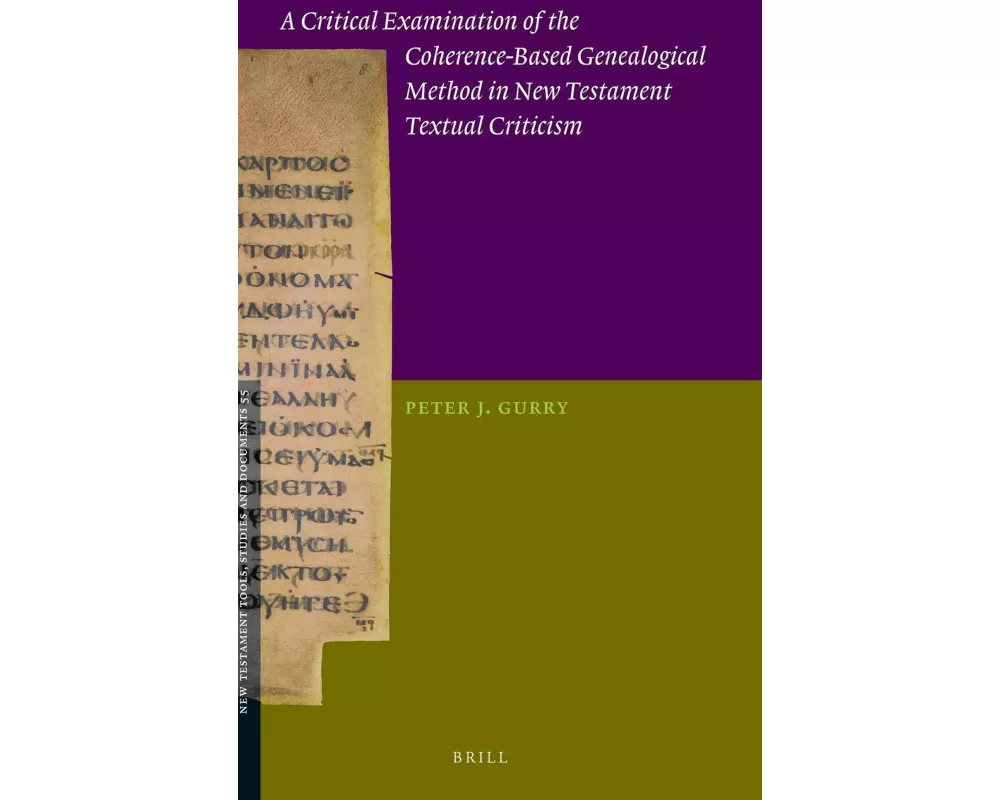 A Critical Examination of the Coherence-Based Genealogical Method in New Testament Textual Criticism