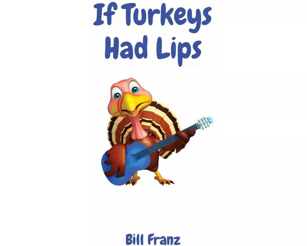 If Turkeys Had Lips