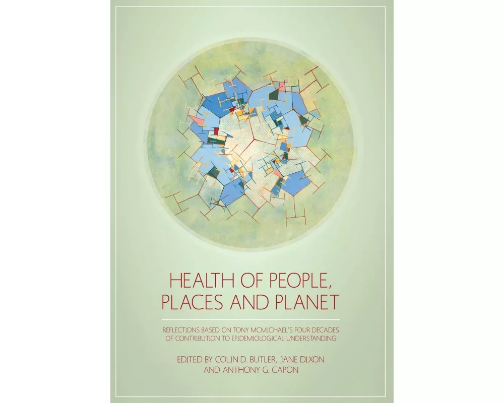 Health of People, Places and Planet: Reflections based on Tony McMichael's four decades of contribution to epidemiological understanding