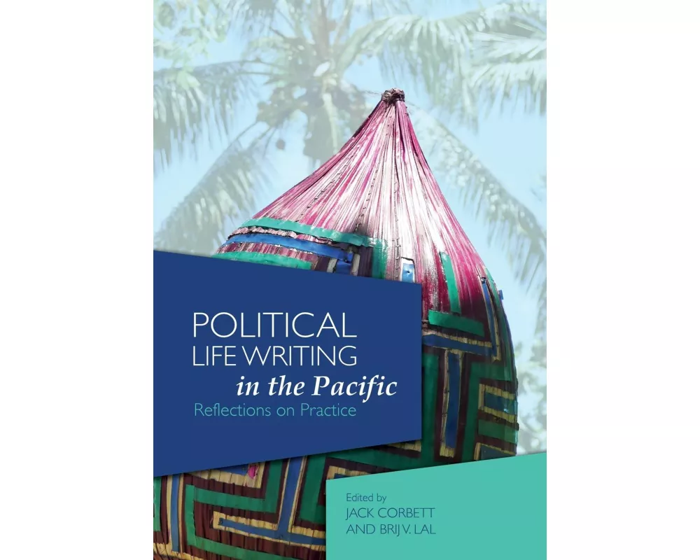 Political Life Writing in the Pacific: Reflections on Practice