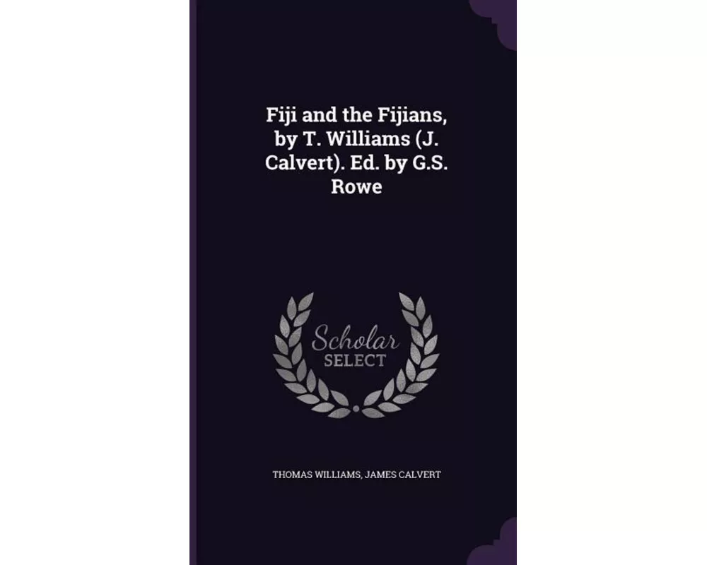 Fiji and the Fijians, by T. Williams (J. Calvert). Ed. by G.S. Rowe