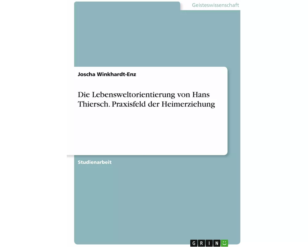 Die Lebensweltorientierung von Hans Thiersch. Praxisfeld der Heimerziehung