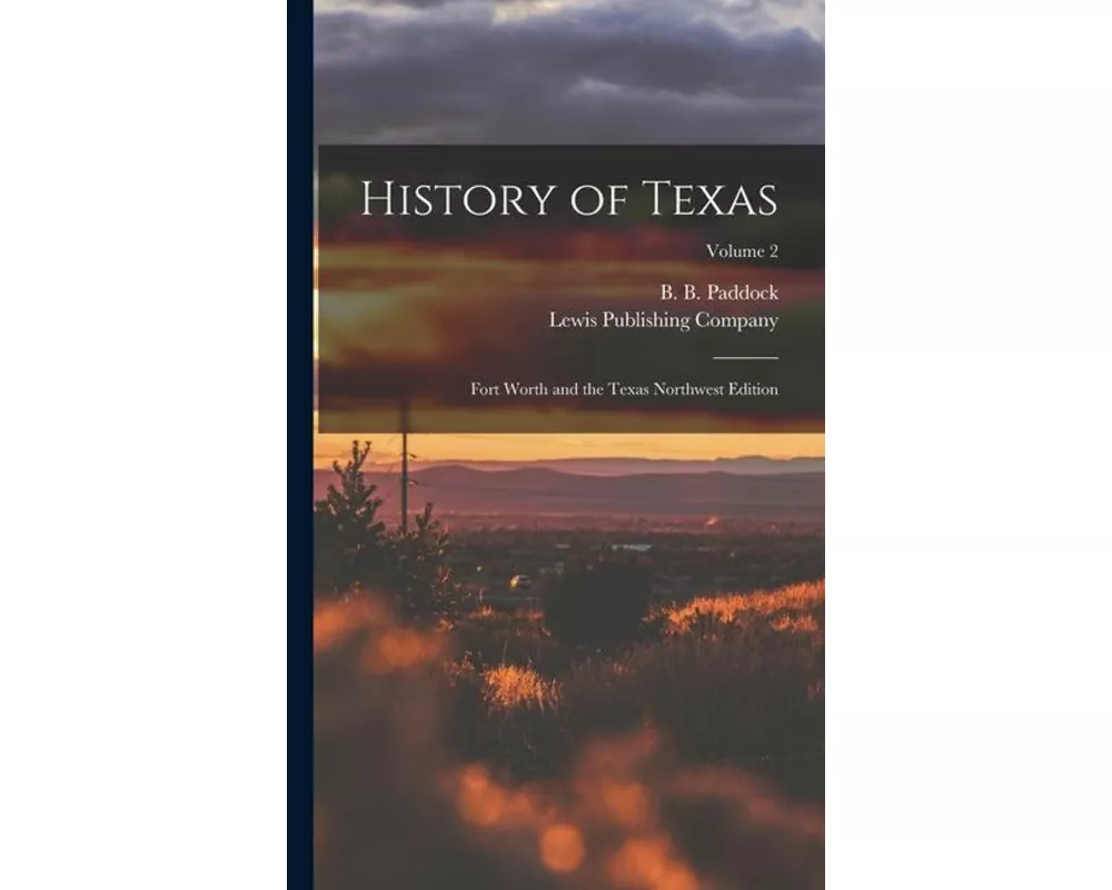History of Texas; Fort Worth and the Texas Northwest Edition; Volume 2