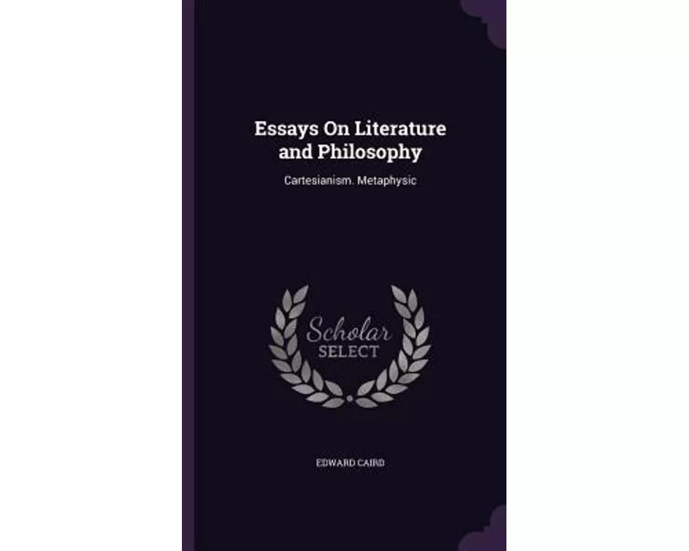 Essays on Literature and Philosophy: Cartesianism. Metaphysic