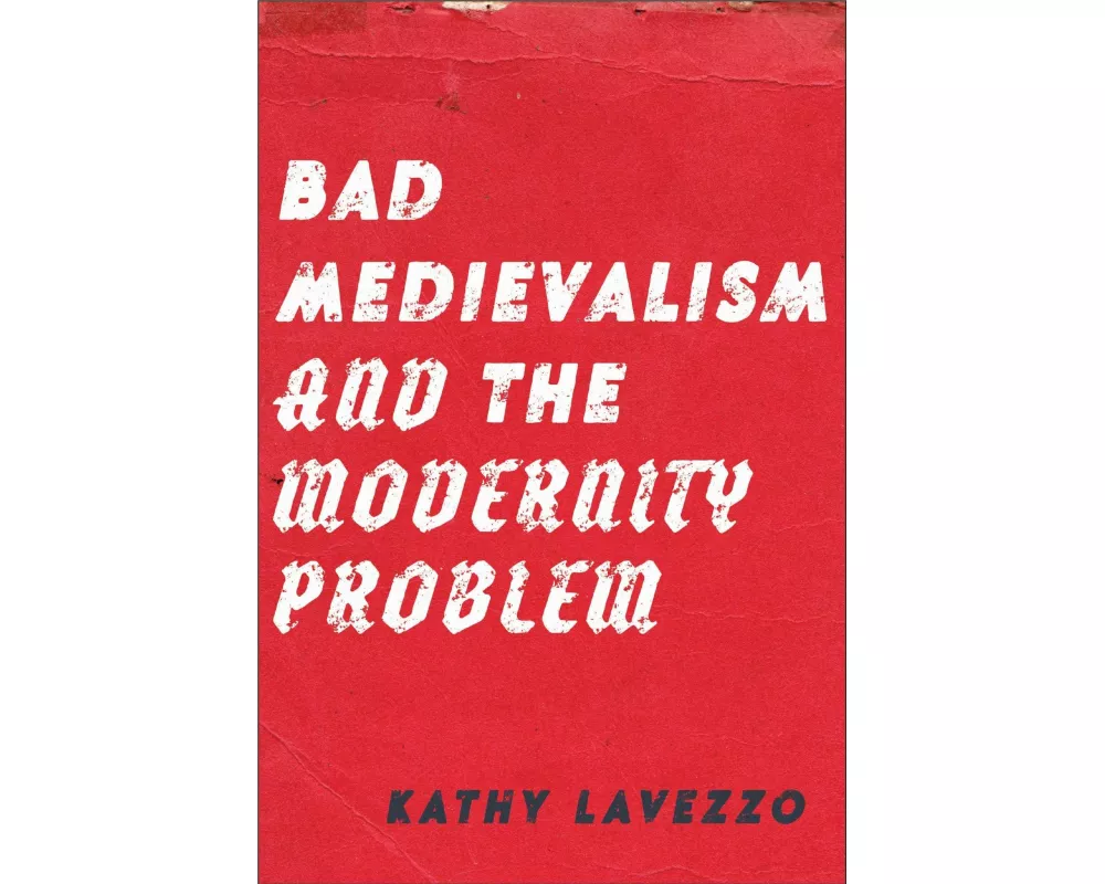 Bad Medievalism and the Modernity Problem