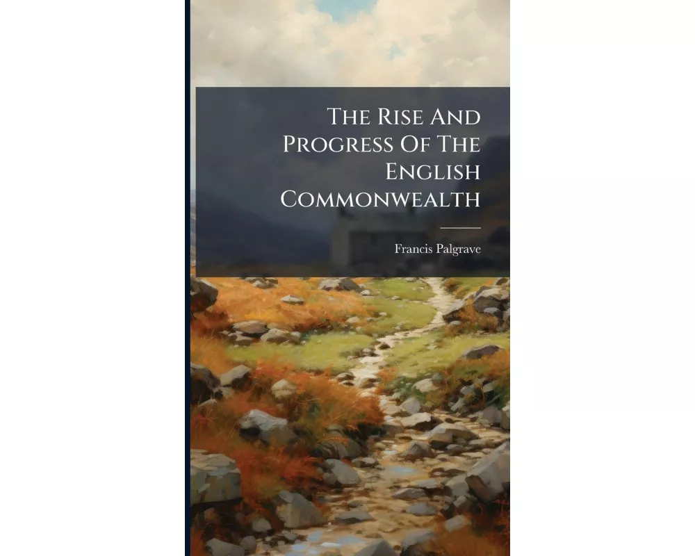 The Rise And Progress Of The English Commonwealth