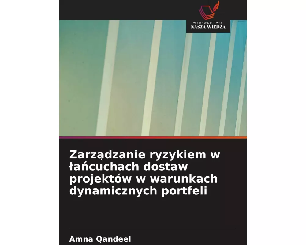 Zarz¿dzanie ryzykiem w ¿a¿cuchach dostaw projektów w warunkach dynamicznych portfeli