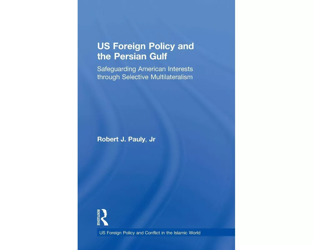 US Foreign Policy and the Persian Gulf