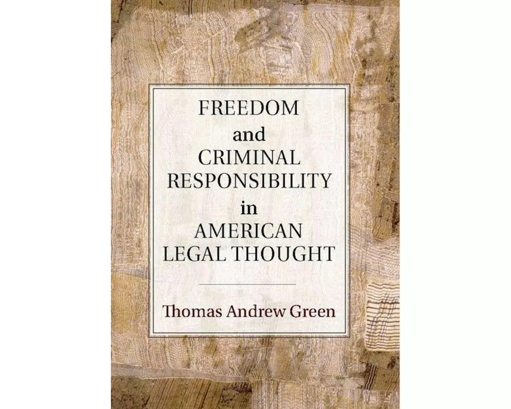 Freedom and Criminal Responsibility in American Legal Thought