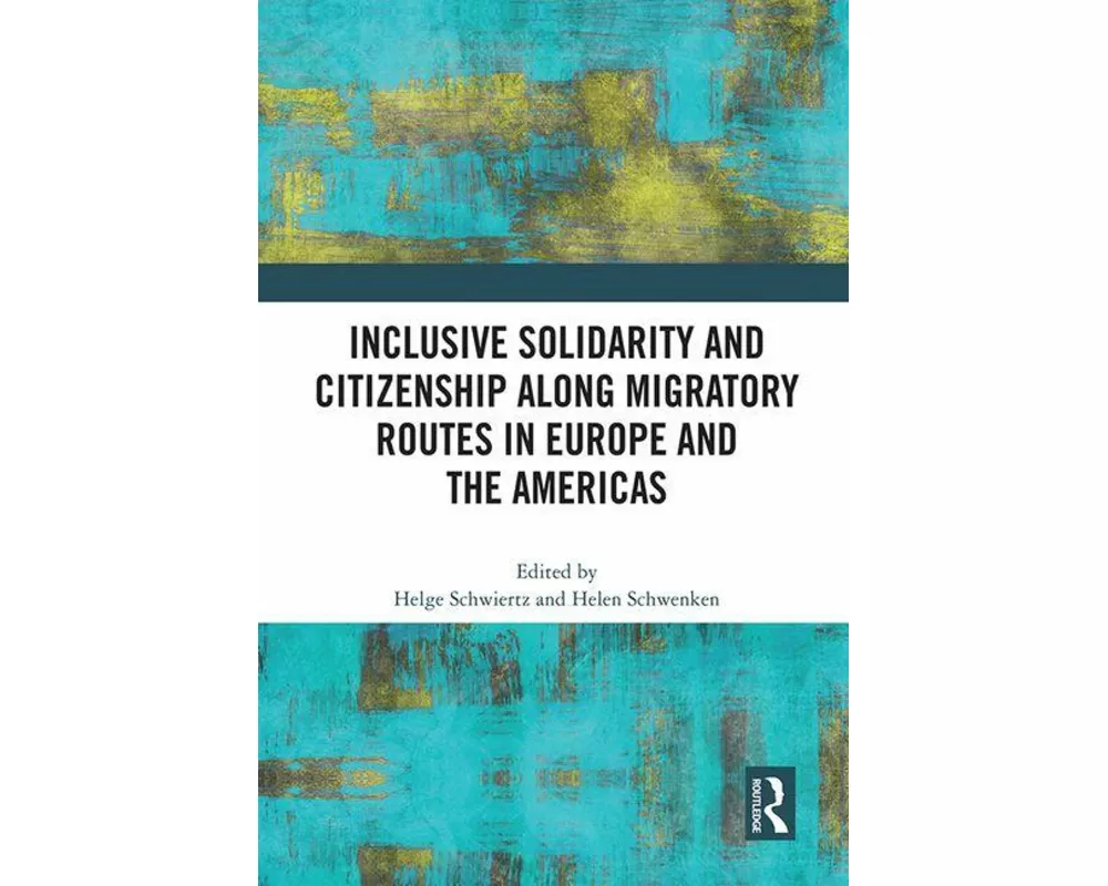 Inclusive Solidarity and Citizenship along Migratory Routes in Europe and the Americas