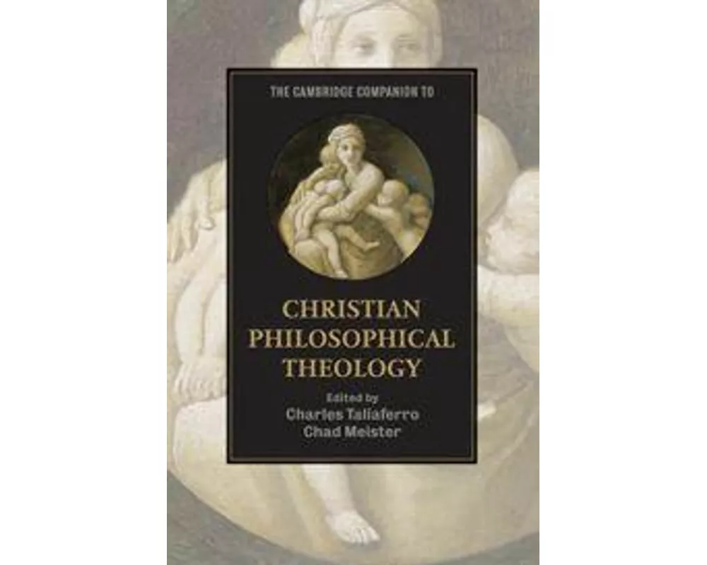 The Cambridge Companion to Christian Philosophical Theology