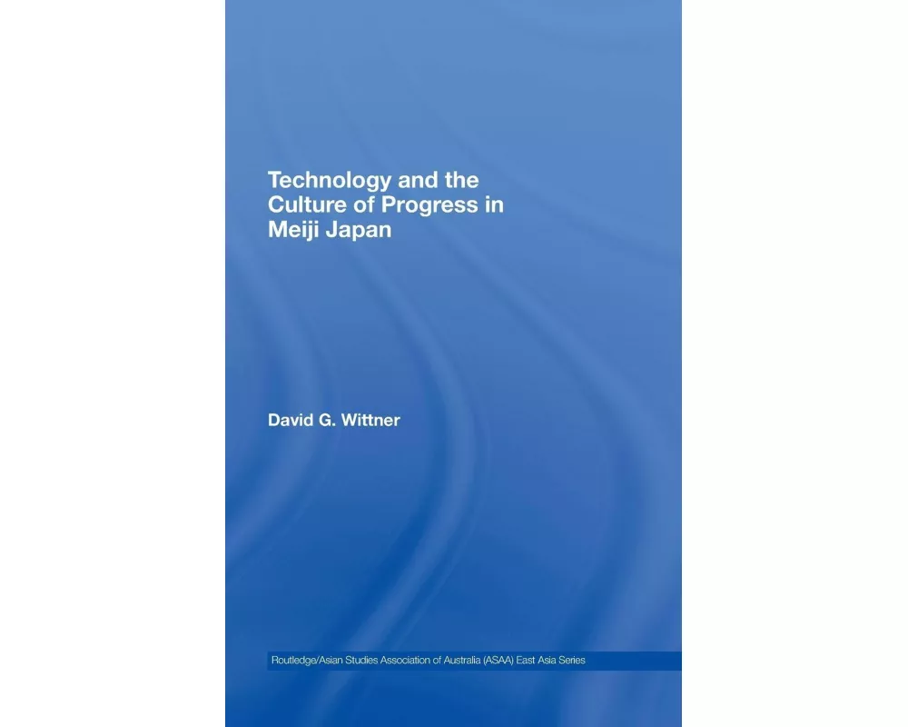 Technology and the Culture of Progress in Meiji Japan