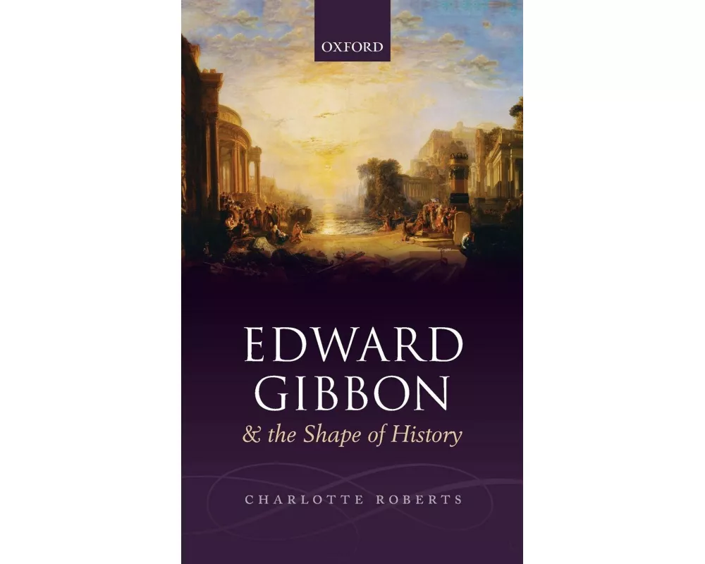Edward Gibbon and the Shape of History