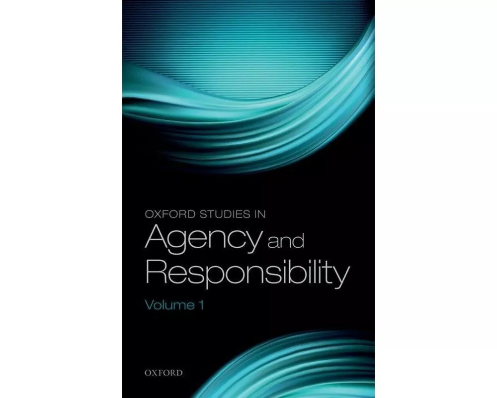 Oxford Studies in Agency and Responsibility, Volume 1