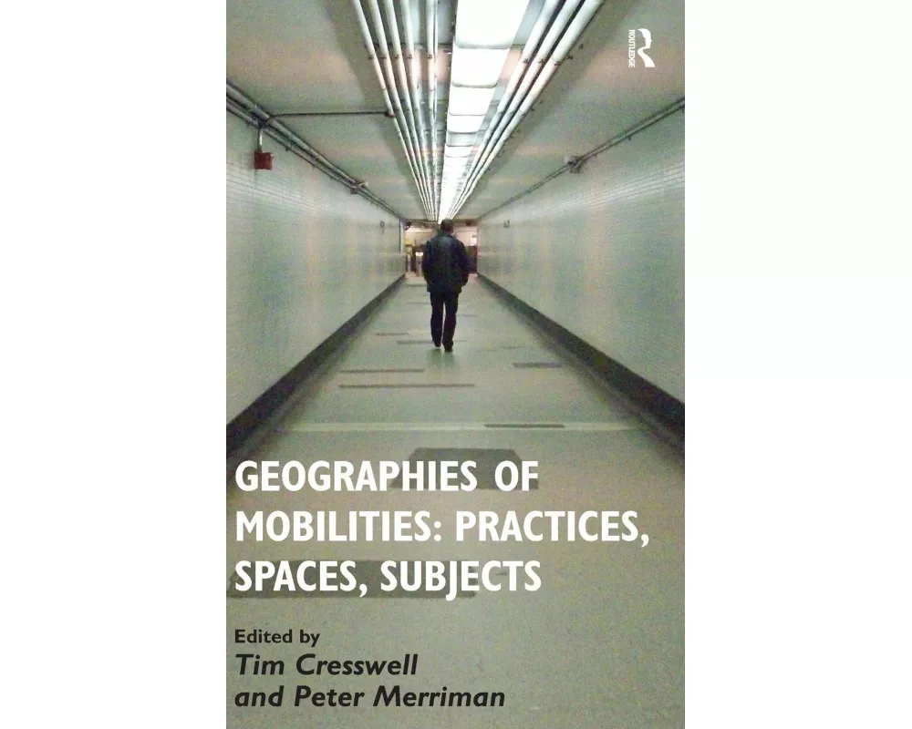 Geographies of Mobilities: Practices, Spaces, Subjects
