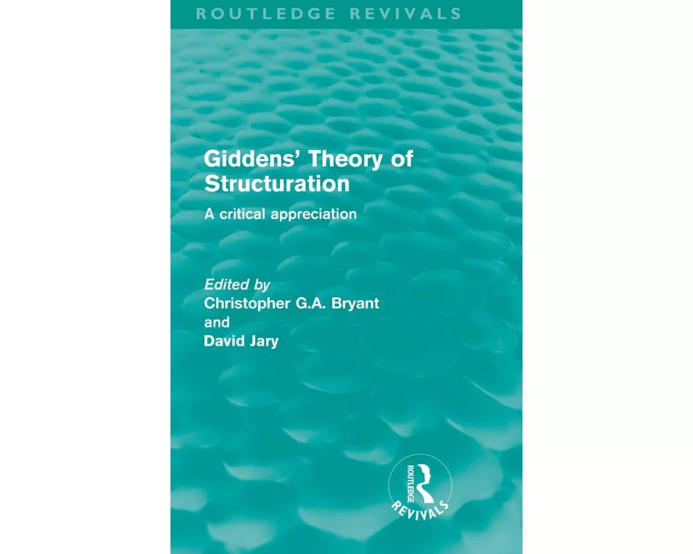 Giddens' Theory of Structuration (Routledge Revivals)
