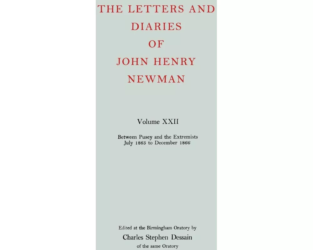 The Letters and Diaries of John Henry Newman: Volume XXII: Between Pusey and the Extremists: July 1865 to December 1866
