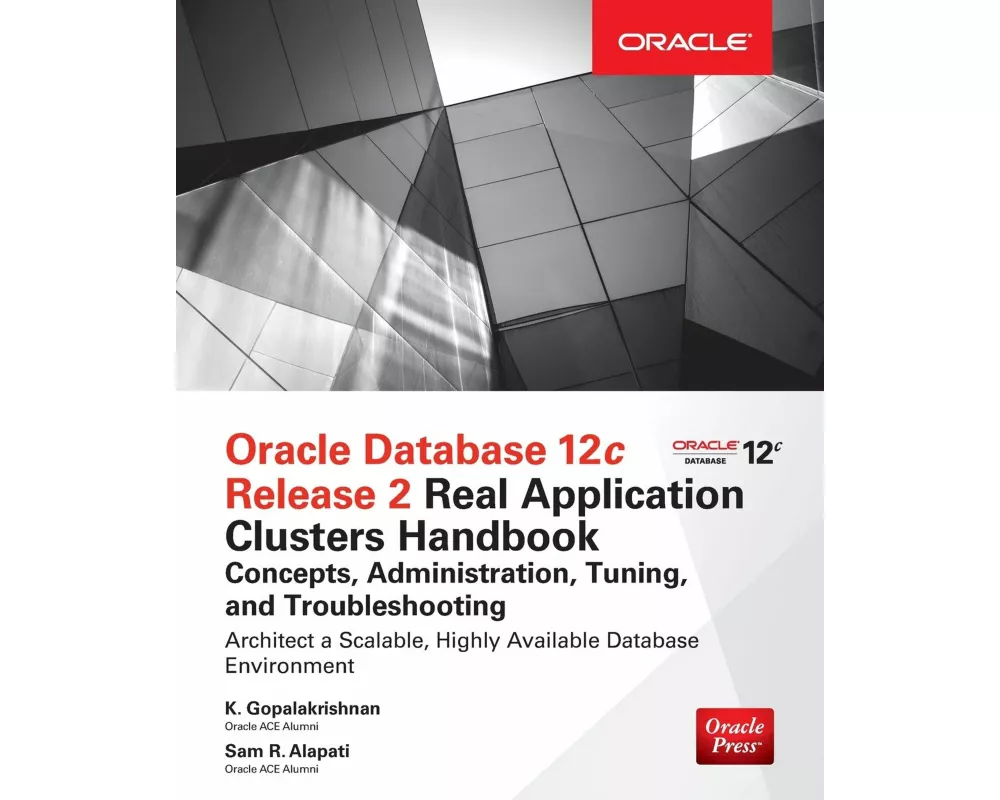 Oracle Database 12c Release 2 Real Application Clusters Handbook: Concepts, Administration, Tuning & Troubleshooting
