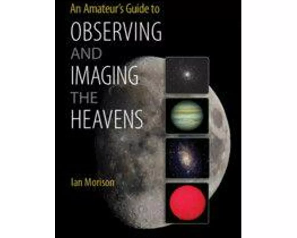 An Amateur's Guide to Observing and Imaging the Heavens