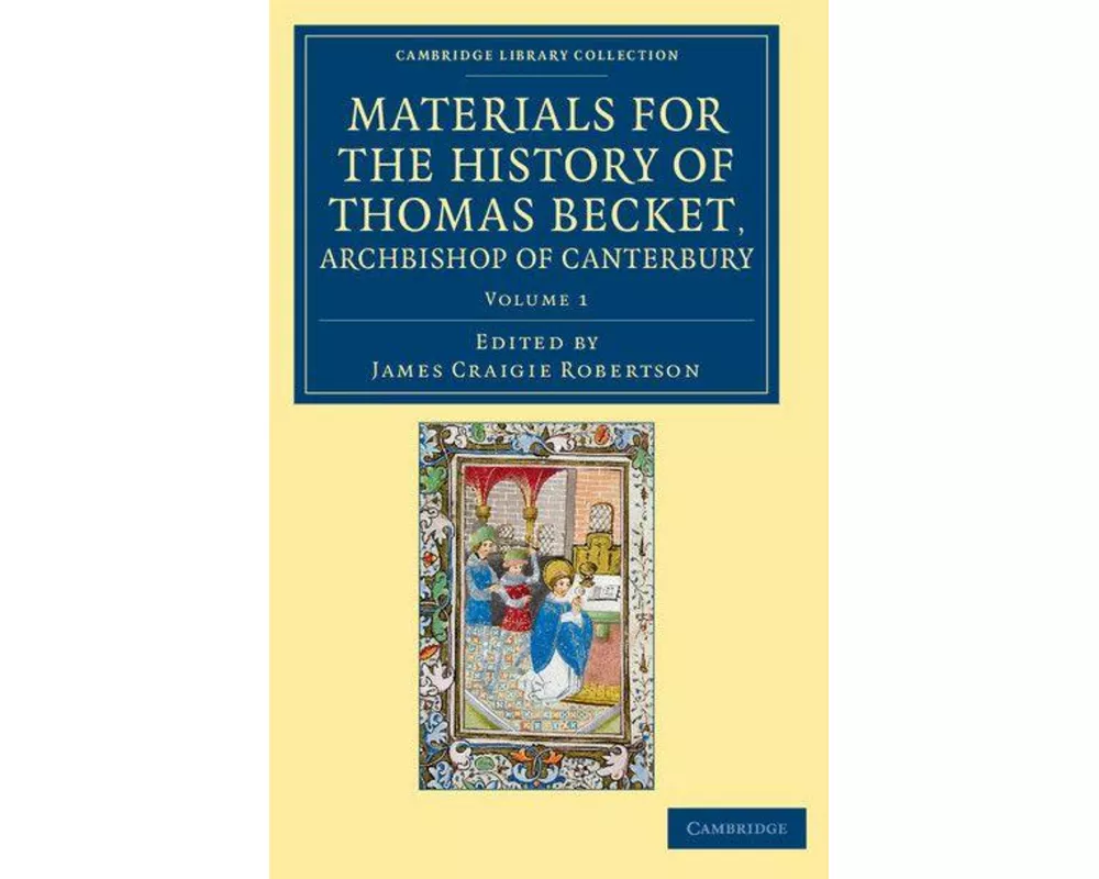 Materials for the History of Thomas Becket, Archbishop of Canterbury (Canonized by Pope Alexander III, AD 1173)