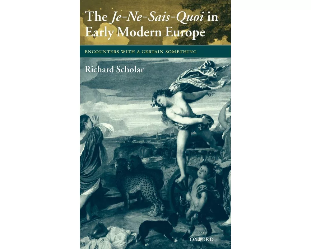 The Je-Ne-Sais-Quoi in Early Modern Europe