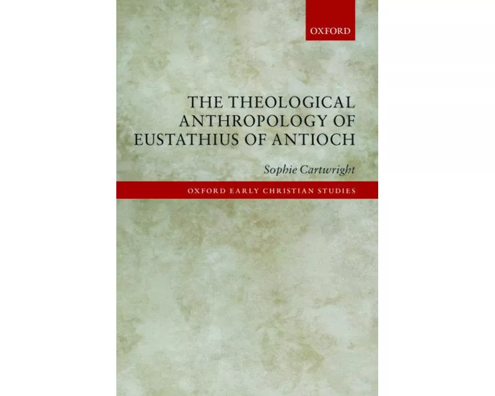 The Theological Anthropology of Eustathius of Antioch