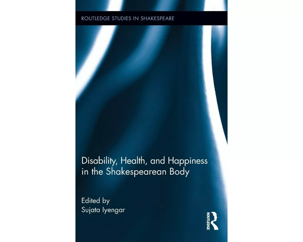 Disability, Health, and Happiness in the Shakespearean Body