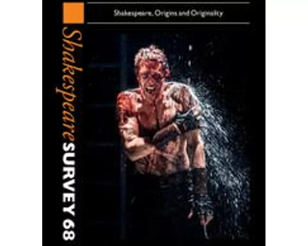 Shakespeare Survey: Volume 68, Shakespeare, Origins and Originality