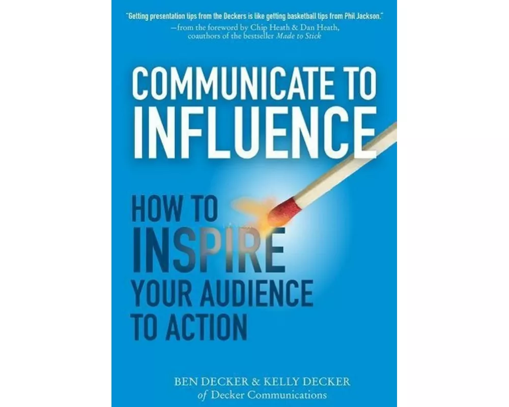 Communicate to Influence: How to Inspire Your Audience to Action