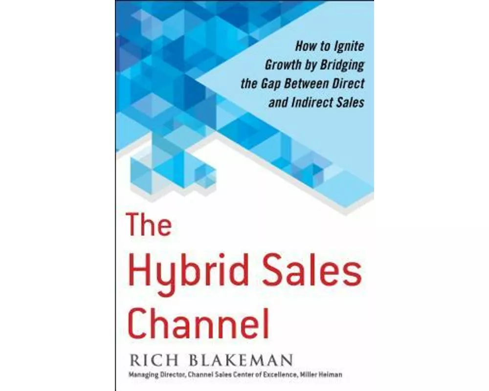 The Hybrid Sales Channel: How to Ignite Growth by Bridging the Gap Between Direct and Indirect Sales