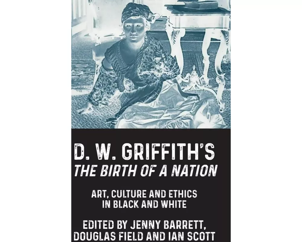 D. W. Griffith's the Birth of a Nation