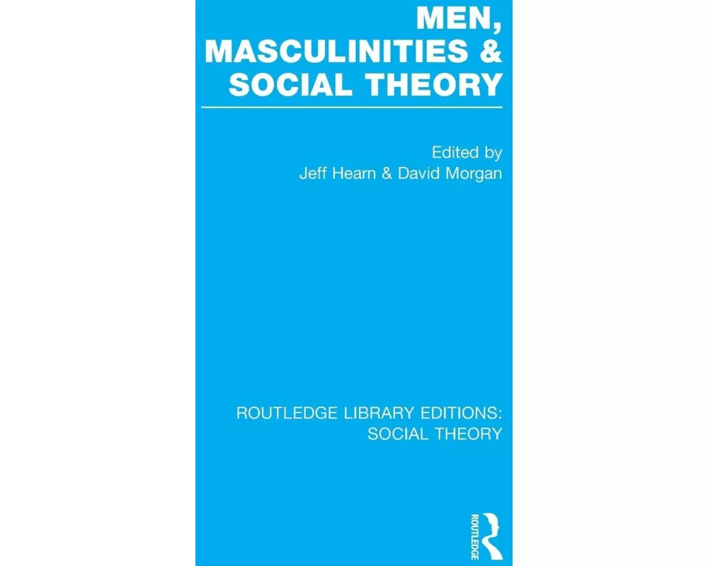 Men, Masculinities and Social Theory (RLE Social Theory)