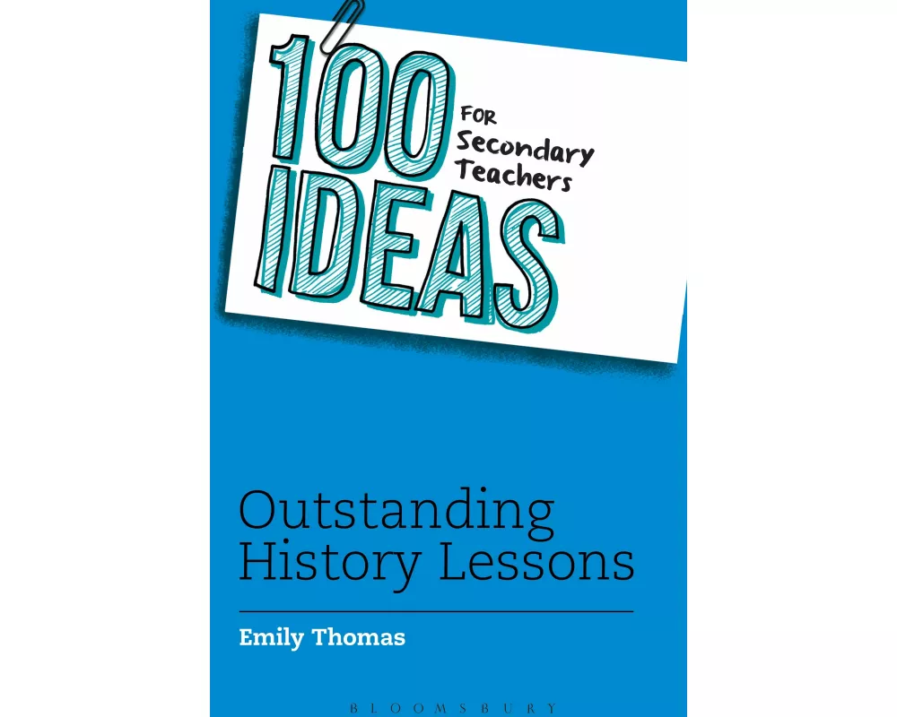 100 Ideas for Secondary Teachers: Outstanding History Lessons