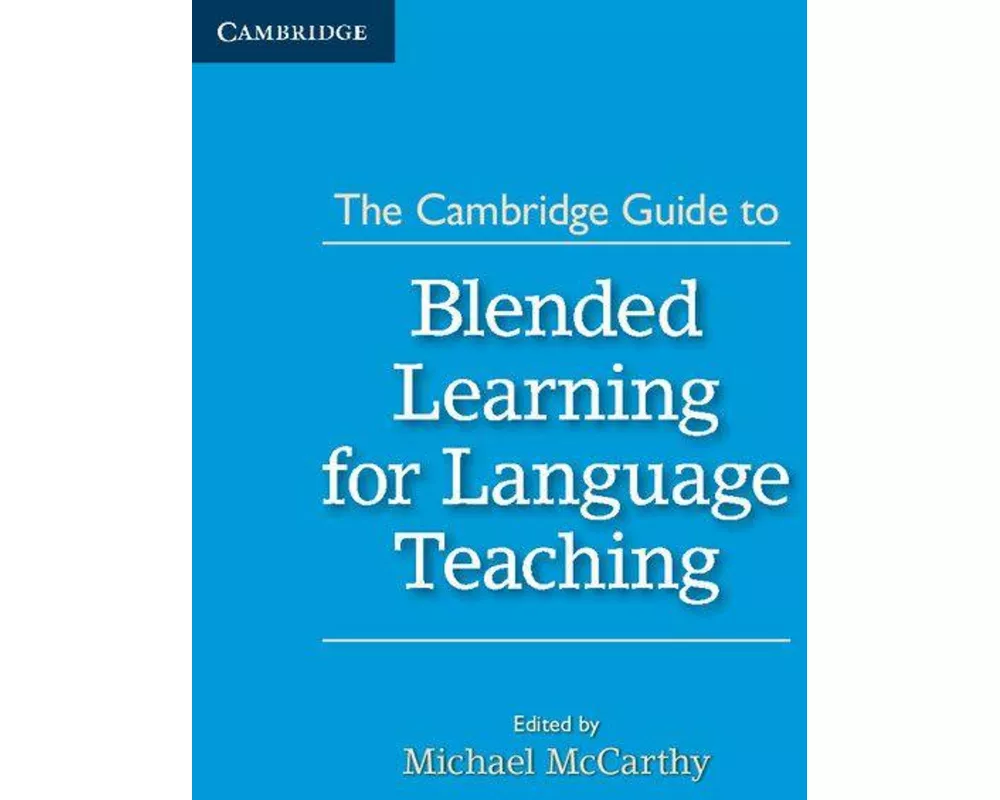 The Cambridge Guide to Blended Learning for Language Teaching