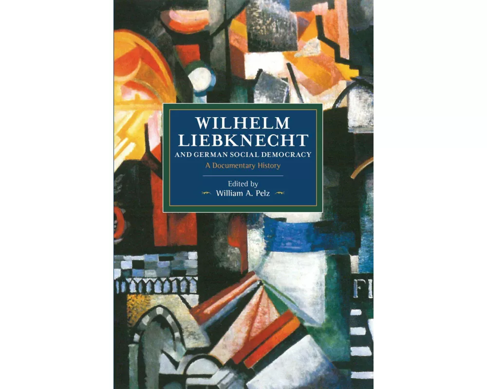 Wilhelm Liebknecht and German Social Democracy