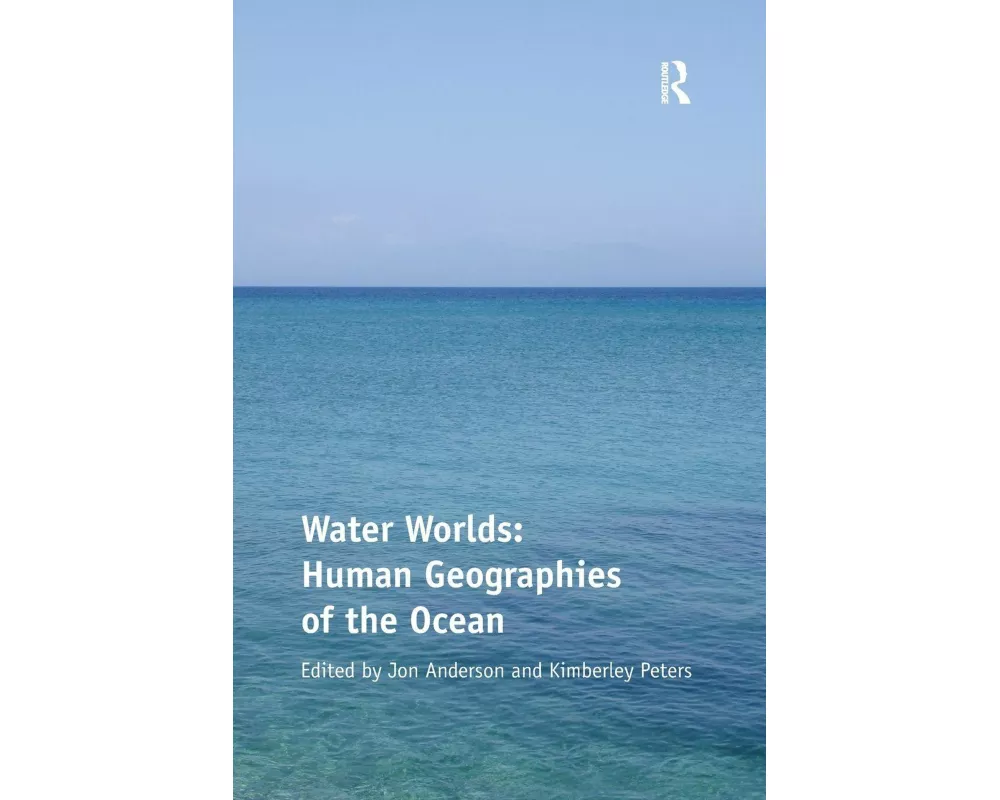 Water Worlds: Human Geographies of the Ocean